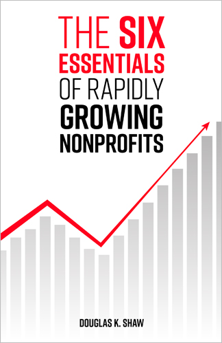 The Six Essentials of Rapidly Growing Nonprofits 2021-ANA - Douglas ...