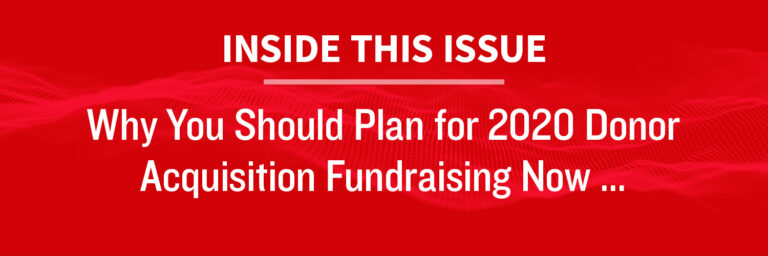 Inside this Issue Plan for 2020 Donor Acquisition Fundraising Now