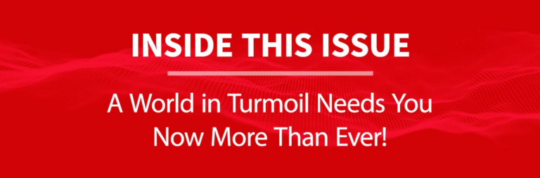 A World in Turmoil Needs You Now More Than Ever!