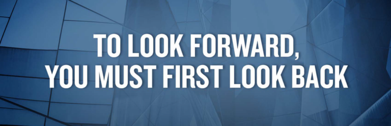To Look Forward, You Must Look Back