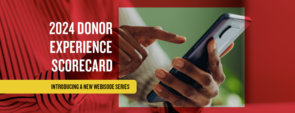 2024 Donor Experience Scorecard. Introducing a new webisode series.