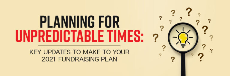 Planning for Unpredictable Times: Key Updates to Make to Your 2021 Fundraising Plan