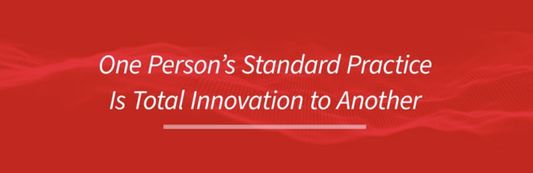 One Person’s Standard Practice is Total Innovation to Another