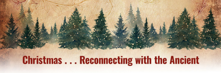 Christmas . . . Reconnecting With The Ancient