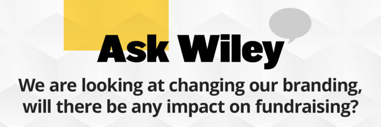 We are looking at changing our branding, will there be any impact on fundraising?