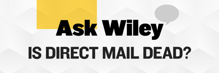 Ask Wiley: Is Direct Mail Dead?