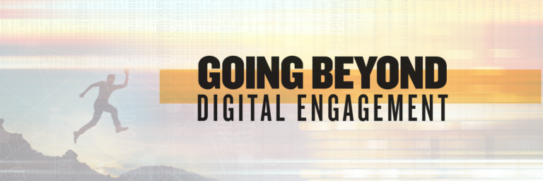 Going Beyond Digital Engagement