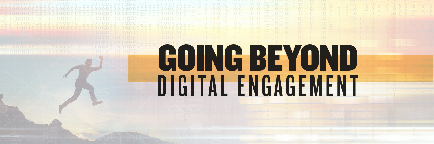 Going Beyond Digital Engagement