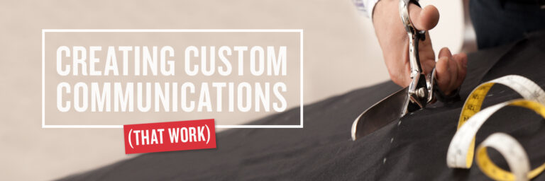Creating Custom Communications that Work