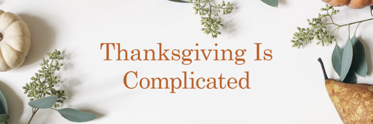 Thanksgiving Is Complicated