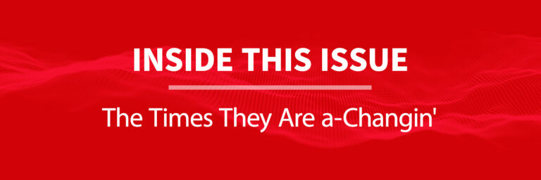 Inside This Issue: The Times They Are a-Changin’