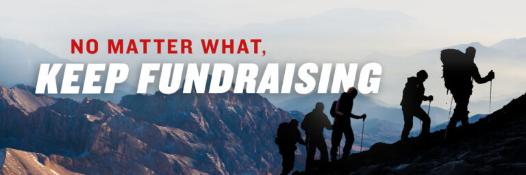 No Matter What, Keep Fundraising