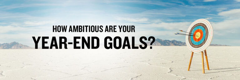 How Ambitious Are Your Year-End Goals?