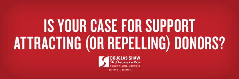 Is Your Case for Support Attracting (Or Repelling) Donors?