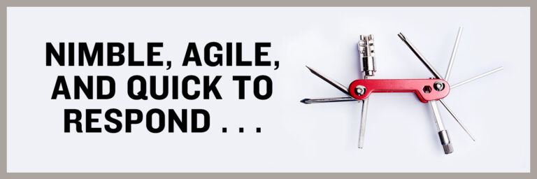 Nimble, Agile And Quick to Respond…
