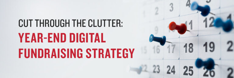 Cut Through the Clutter: Year-End Digital Fundraising Strategy