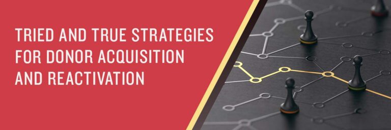 Tried and True Strategies For Donor Acquisition and Reactivation