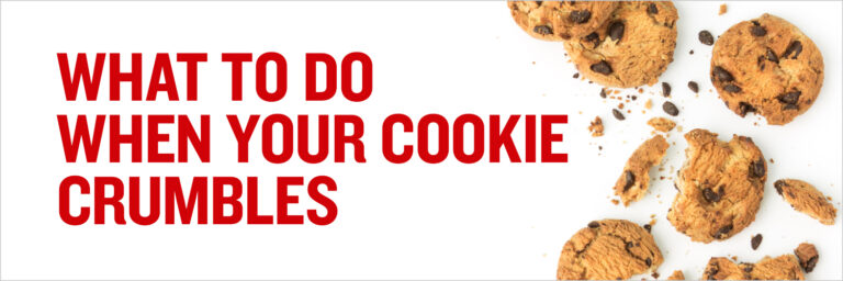 What To Do When Your Cookie Crumbles