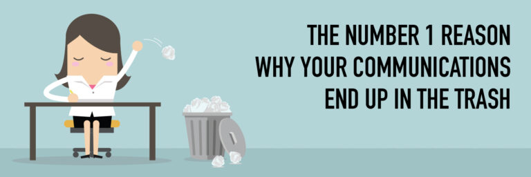 The Number 1 Reason Why Your Communications End Up in the Trash
