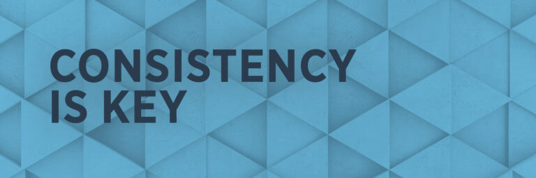 Consistency is Key (Especially at this Time of Year)