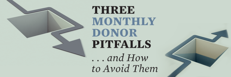 Three Monthly Donor Pitfalls . . . and How to Avoid Them