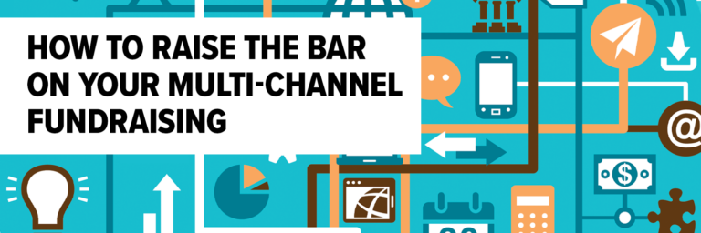 How to Raise the Bar on Your Multi-Channel Fundraising