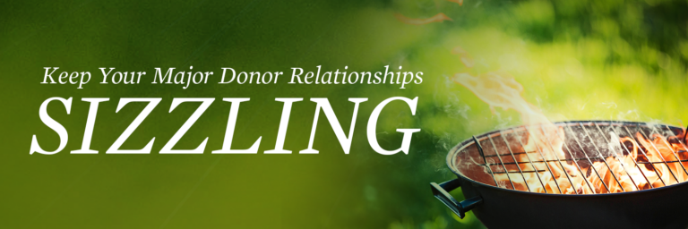 Keep Your Major Donor Relationships Sizzling