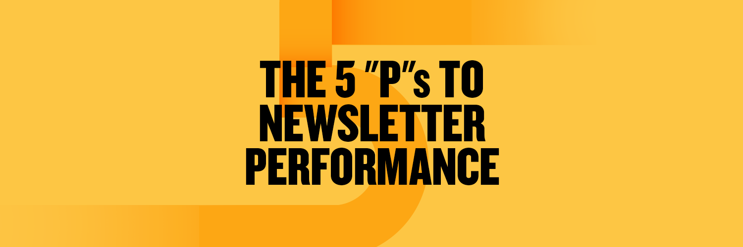 The 5 “P”s to Newsletter Performance