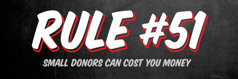 Rule #51: Small Donors Can Cost You Money