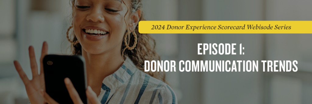 Woman holding her phone with a caption next to her image that says 2024 Donor Experience Scorecard EPISODE 1: Donor Communication Trends and Highlights