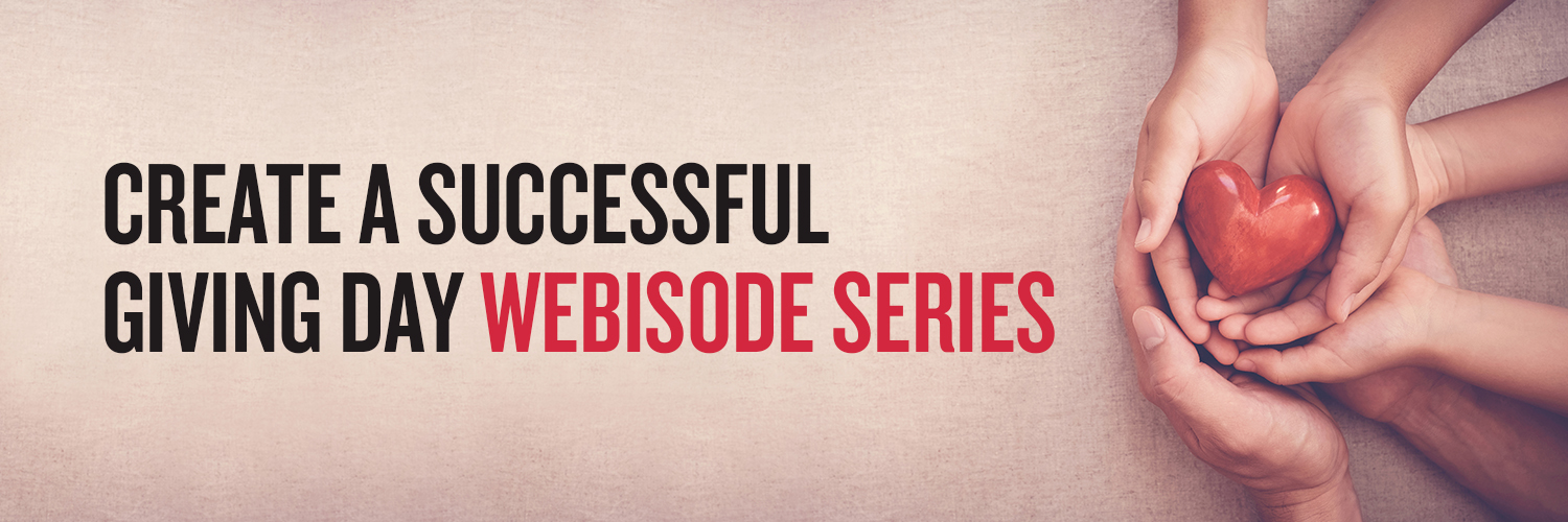 Create a successful Giving Day Webisode Series
