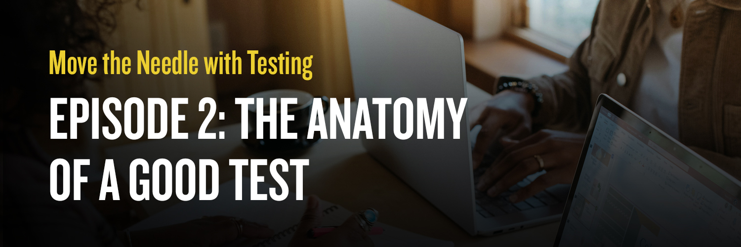 Episode 2: The Anatomy of a Good Test
