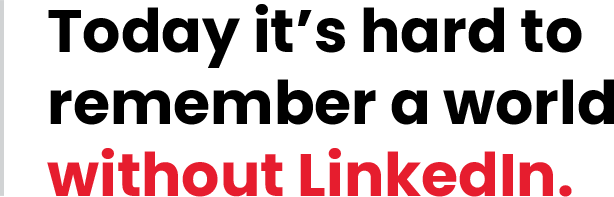 Today it's hard to remember a world without LinkedIn