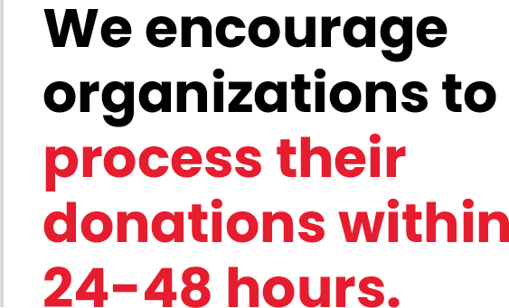 We encourage organizations to process their donations within 24-48 hours